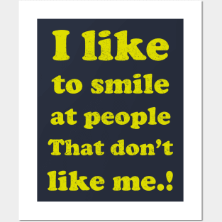 I like to smile at people who Don't like me... Posters and Art